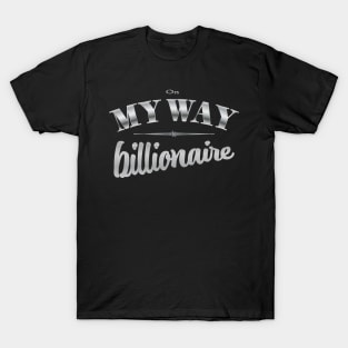 My Way to billionaire T-Shirt